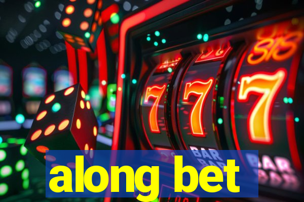 along bet